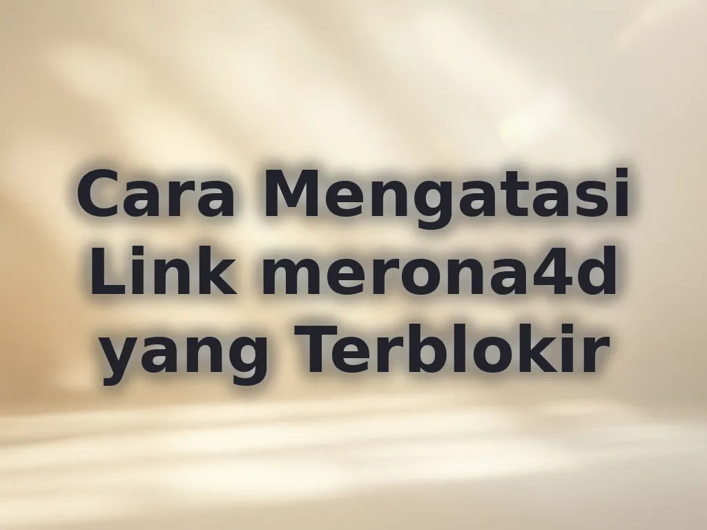 Cara Mengatasi Link merona4d yang Terblokir