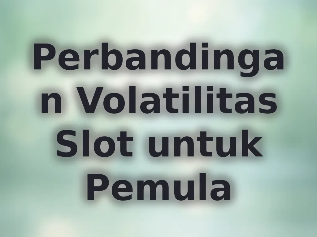 Perbandingan Volatilitas Slot untuk Pemula