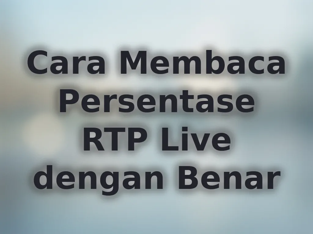 Cara Membaca Persentase RTP Live dengan Benar